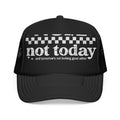 “Not Today” Foam Trucker Hat