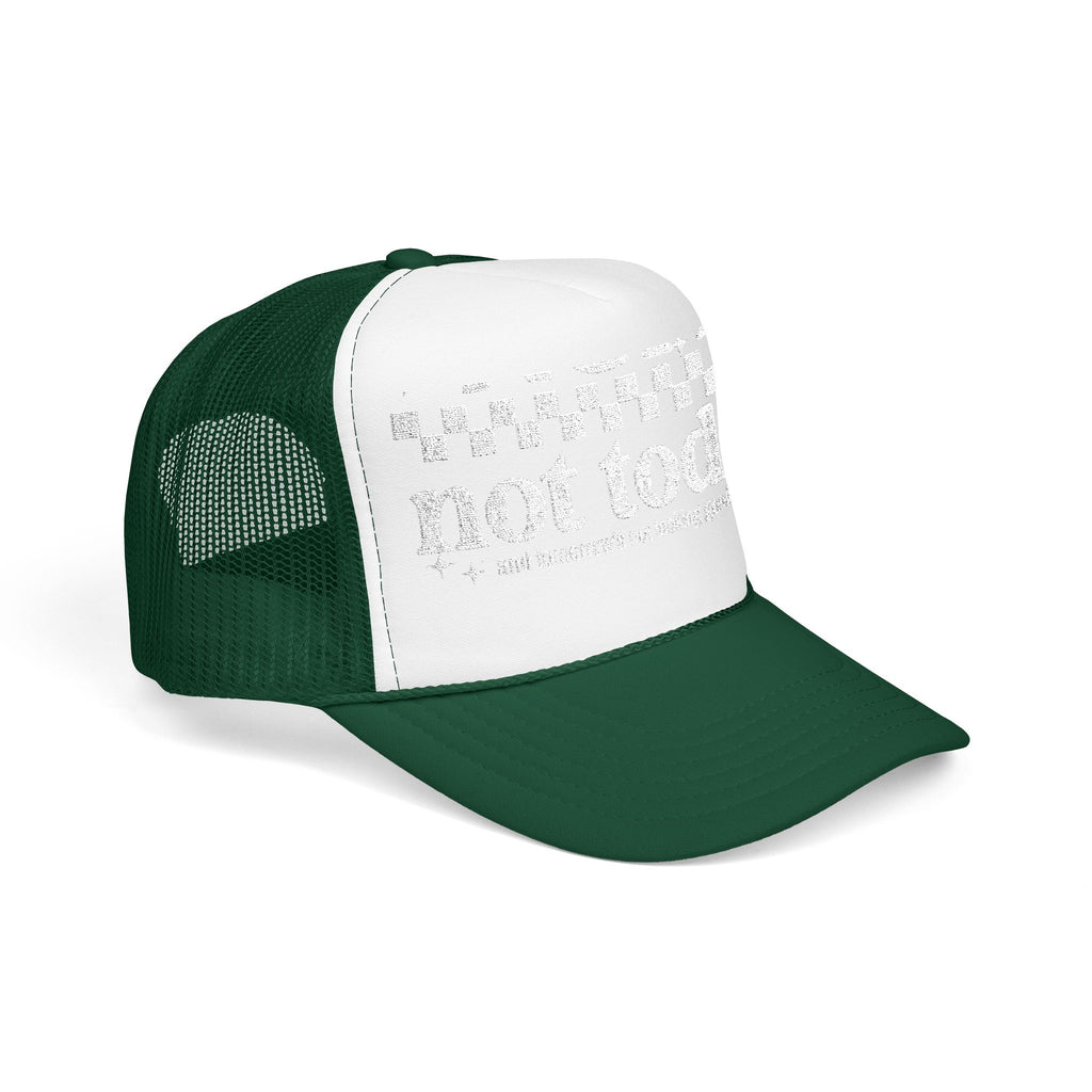 “Not Today” Foam Trucker Hat