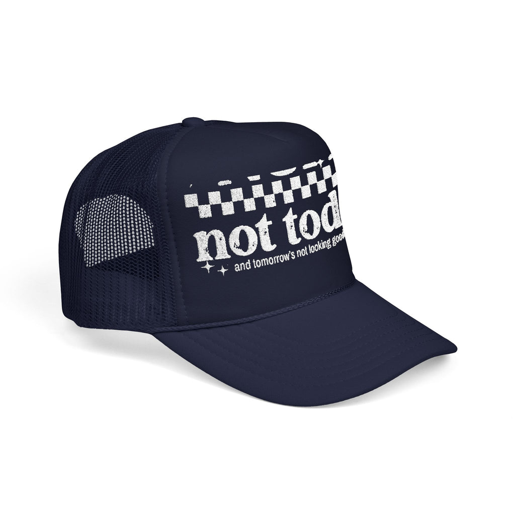 “Not Today” Foam Trucker Hat