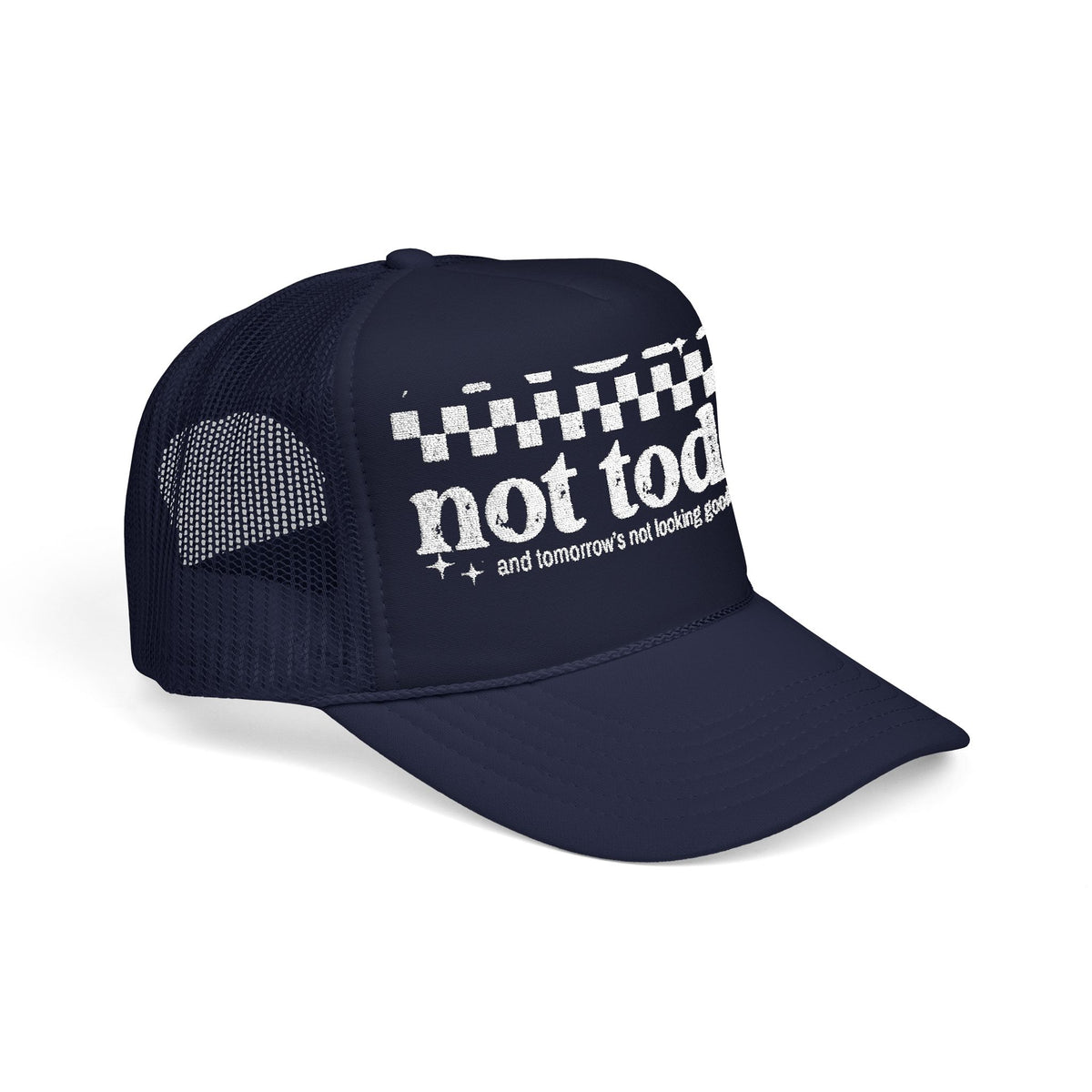 “Not Today” Foam Trucker Hat