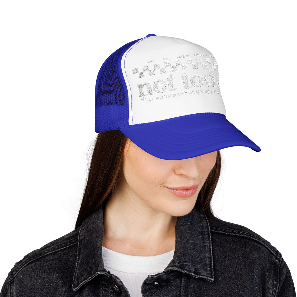 “Not Today” Foam Trucker Hat
