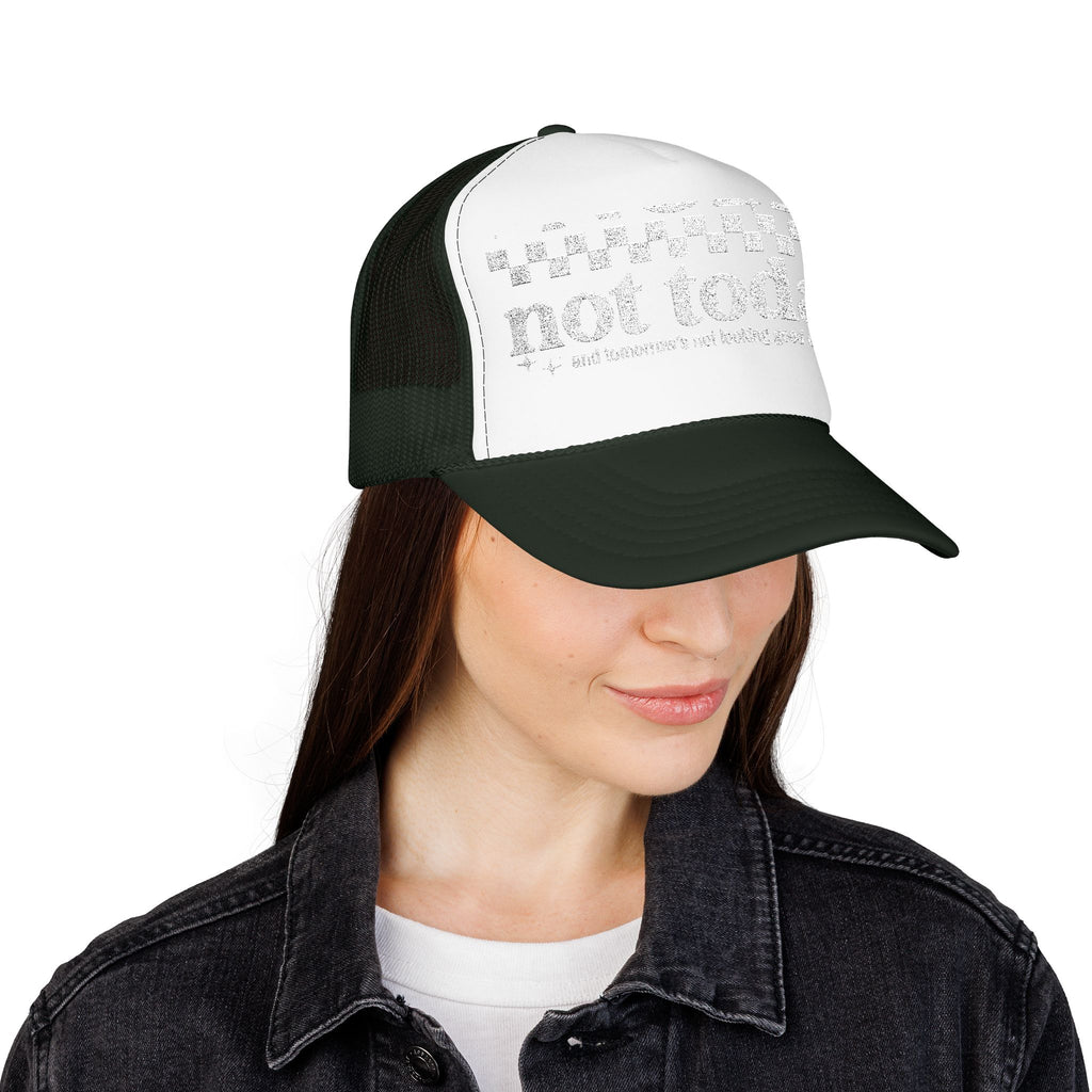 “Not Today” Foam Trucker Hat