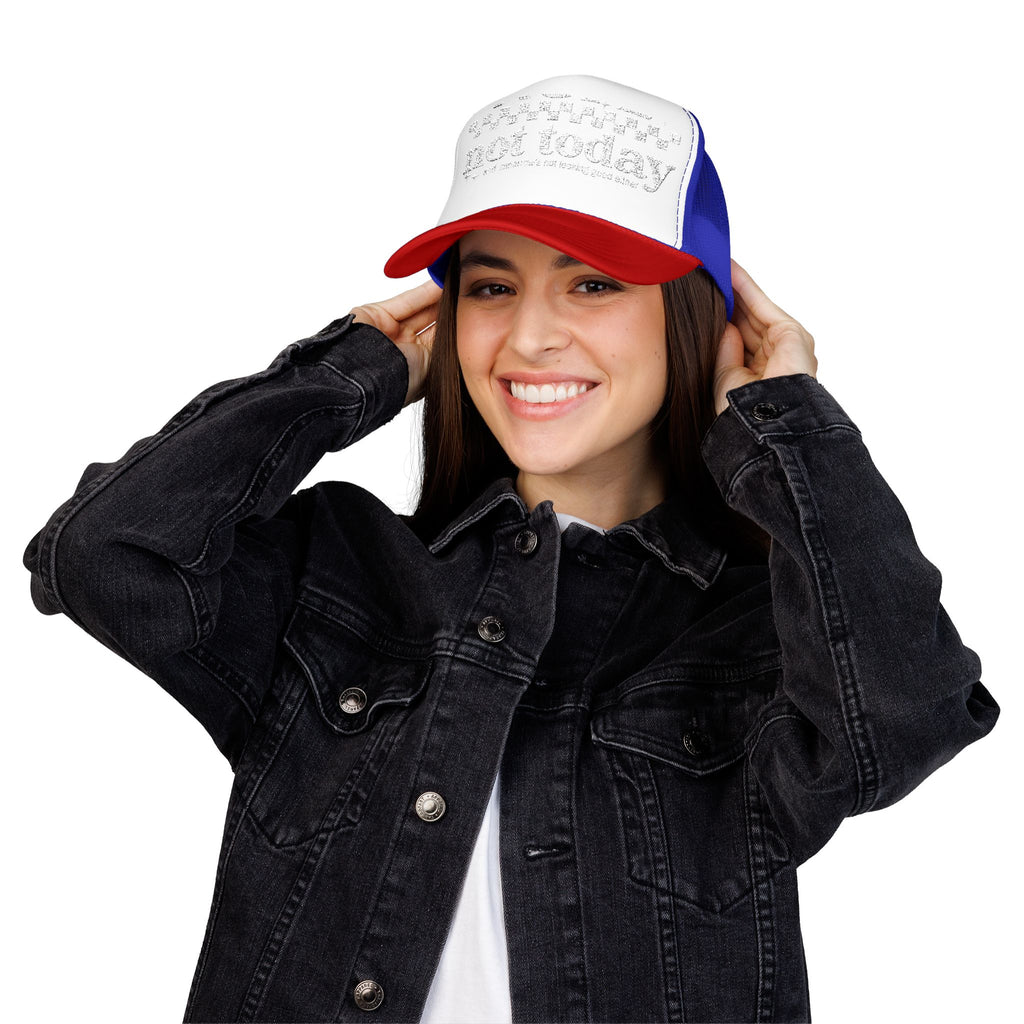“Not Today” Foam Trucker Hat