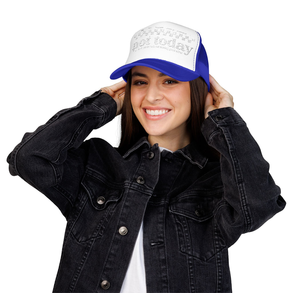 “Not Today” Foam Trucker Hat