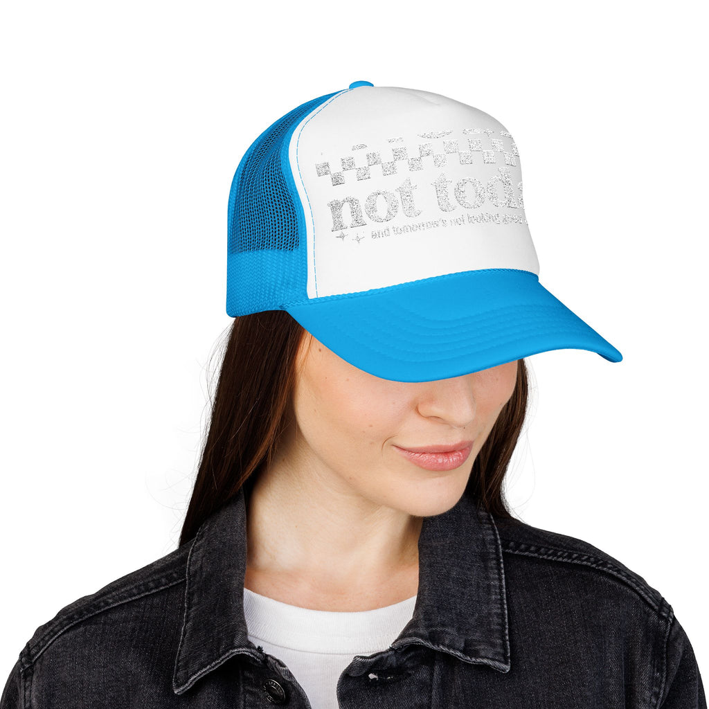 “Not Today” Foam Trucker Hat