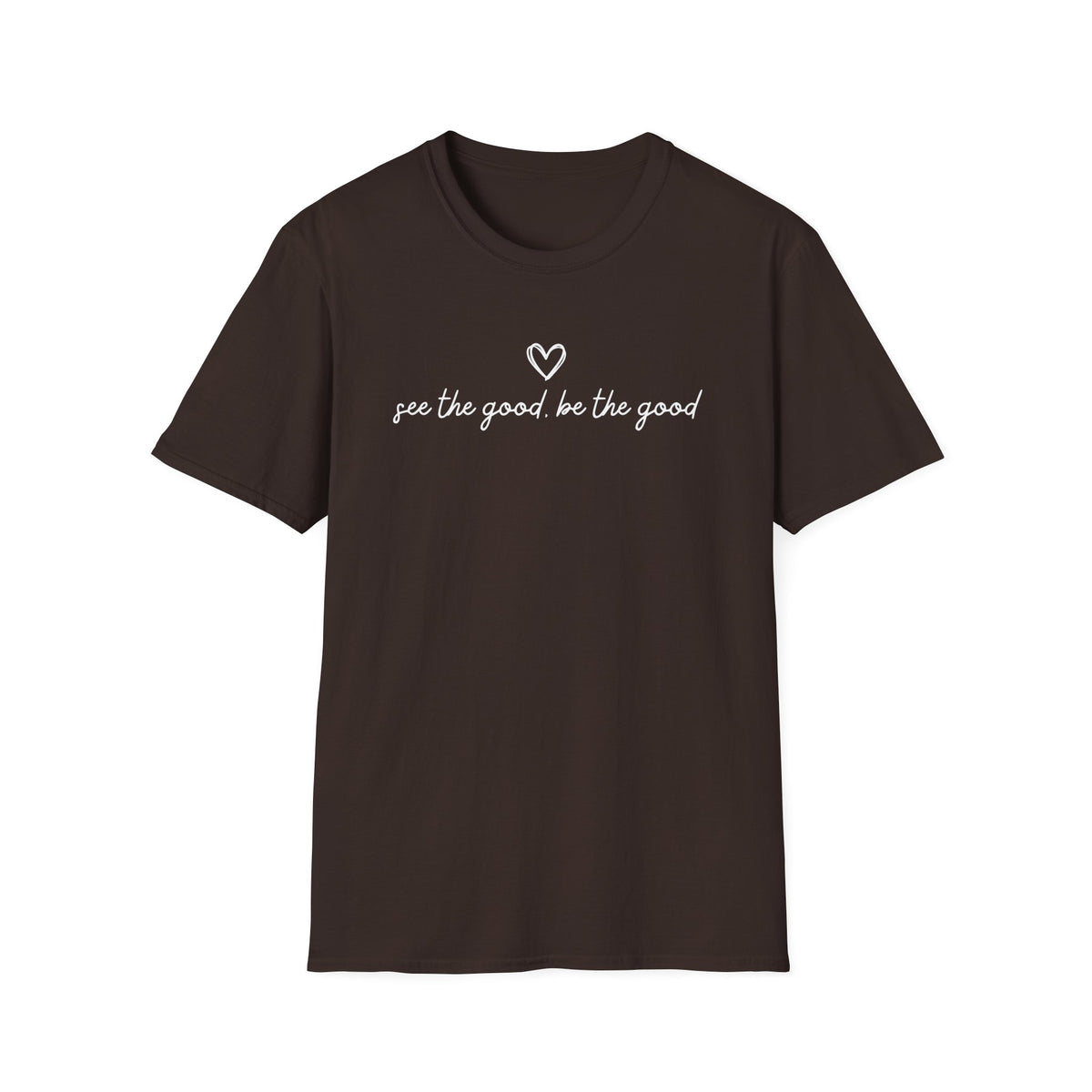See the Good Be the Good T-Shirt