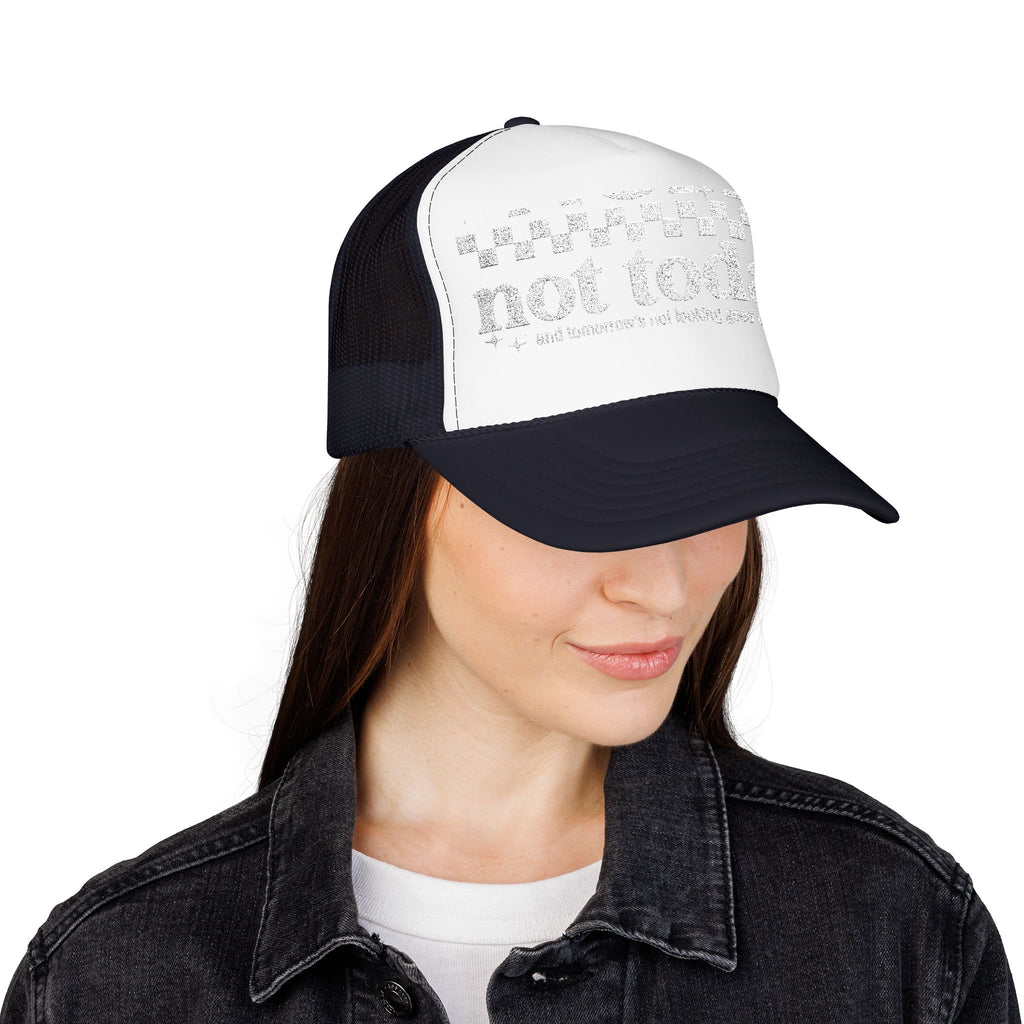 “Not Today” Foam Trucker Hat