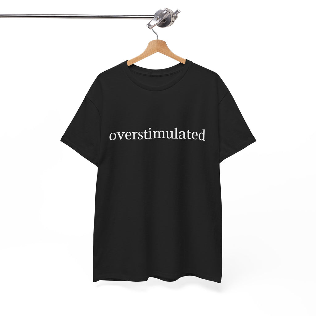 Overstimulated Tee — Minimalist Black Graphic T-Shirt