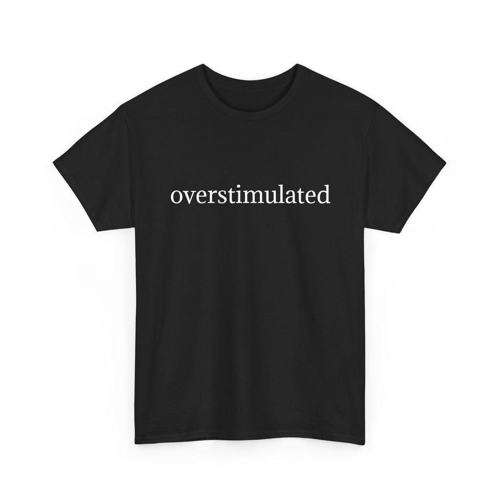 Overstimulated Tee — Minimalist Black Graphic T-Shirt