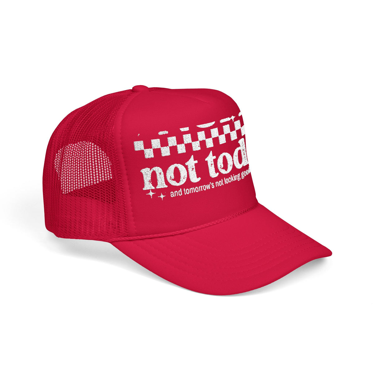“Not Today” Foam Trucker Hat