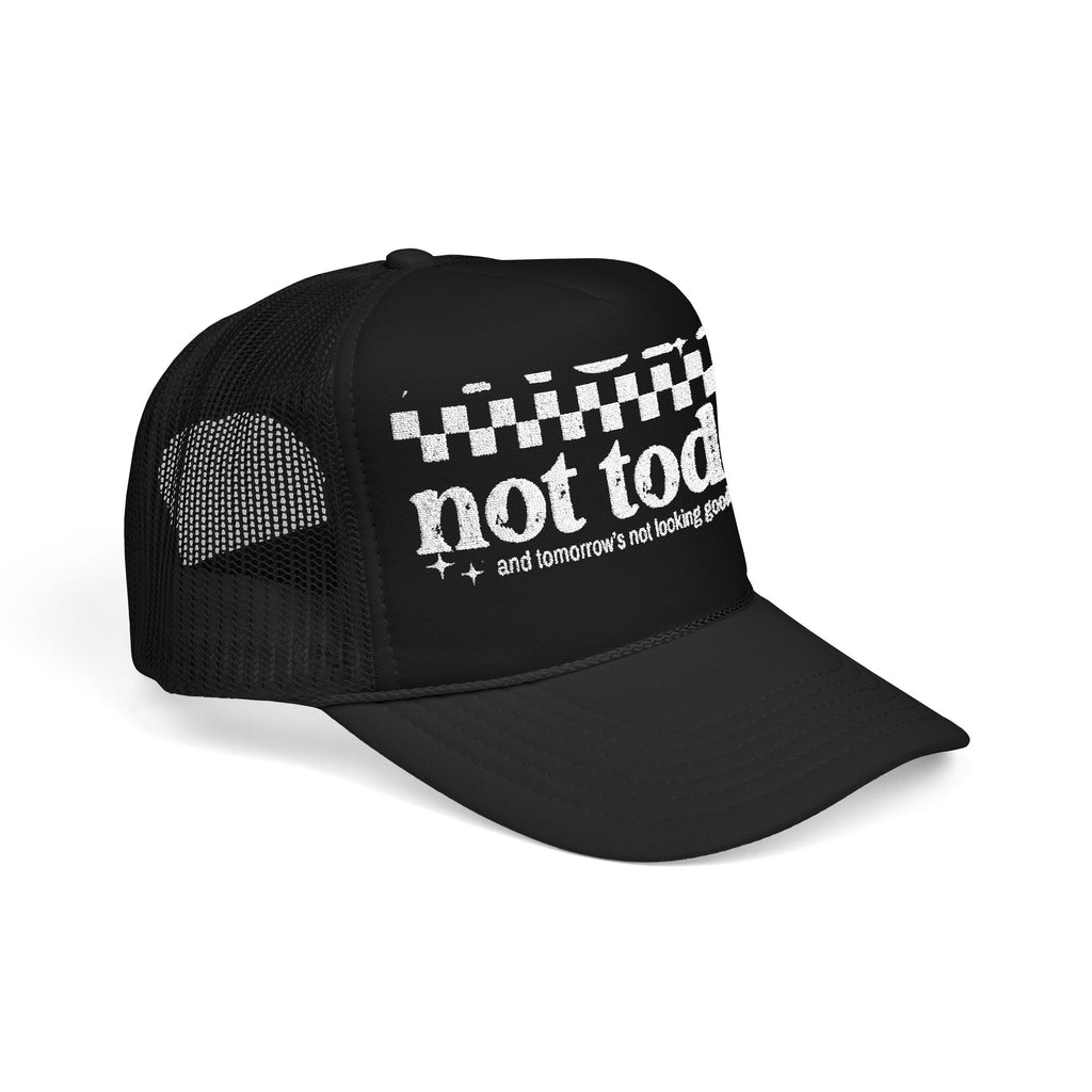 “Not Today” Foam Trucker Hat