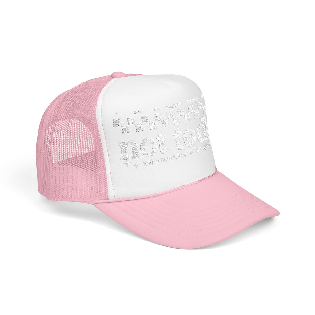 “Not Today” Foam Trucker Hat