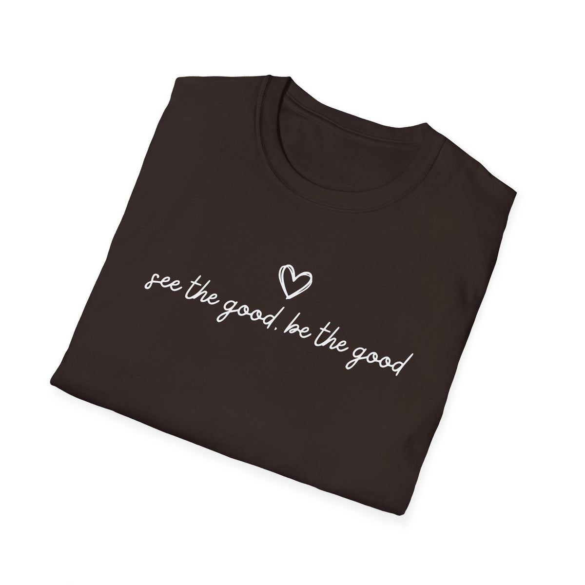 See the Good Be the Good T-Shirt